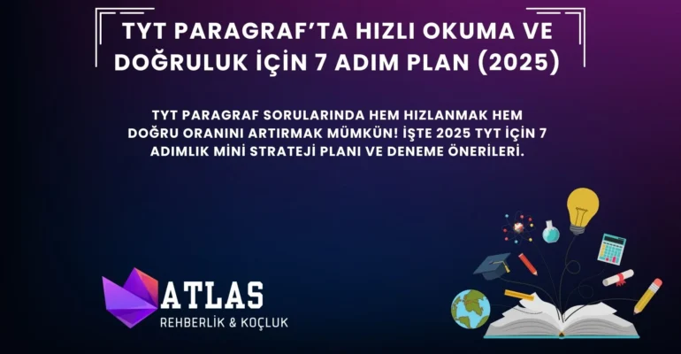 TYT Paragraf’ta hız ve doğruluk için 7 adım plan – Atlas Rehberlik 2025