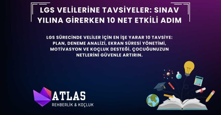 LGS velileri için 10 etkili tavsiye: plan, deneme analizi, ekran süresi yönetimi ve koçluk