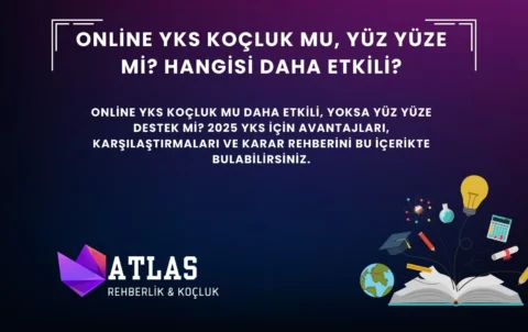 Online YKS koçluk ve yüz yüze koçluk avantajları karşılaştırması – Atlas Rehberlik 2025